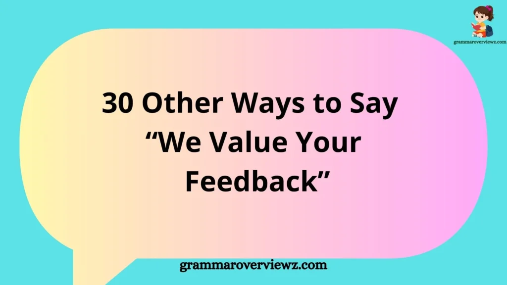 Other Ways to Say "We Value Your Feedback" with professional and friendly alternatives for customer communication