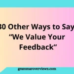 Other Ways to Say "We Value Your Feedback" with professional and friendly alternatives for customer communication