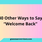 Other Ways to Say Welcome Back with professional and friendly greeting alternatives and examples
