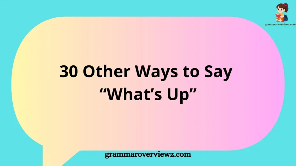 Other Ways to Say What's Up with friendly greeting alternatives and conversation examples