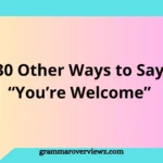 Other Ways to Say You're Welcome with polite and professional alternatives for everyday conversations and workplace communication
