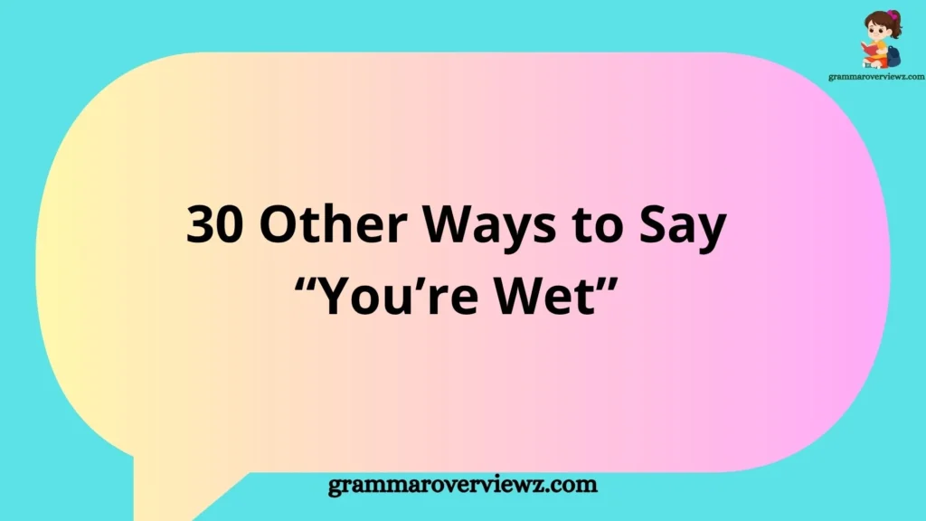 Other Ways to Say “You’re Wet” with funny and creative expressions