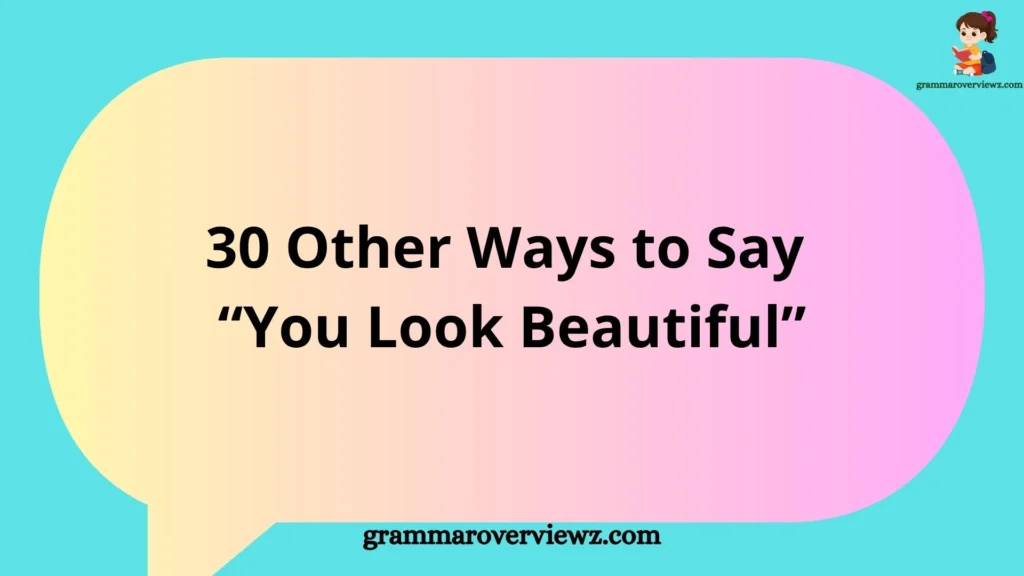 Other Ways to Say You Look Beautiful with examples and thoughtful compliment phrases