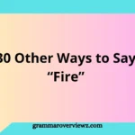 Other Ways to Say Fire with examples, synonyms, and modern English vocabulary alternatives for everyday and professional communication.