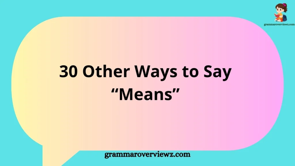 30 Other Ways to Say Means with synonyms, meanings, and example sentences for better writing and communication