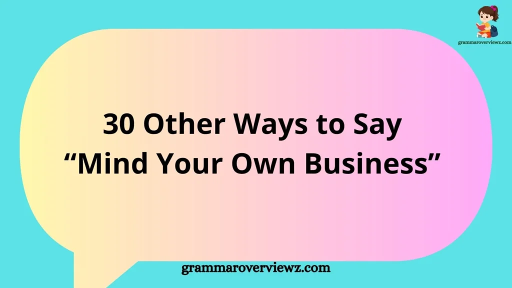 Other Ways to Say Mind Your Own Business with polite and professional examples