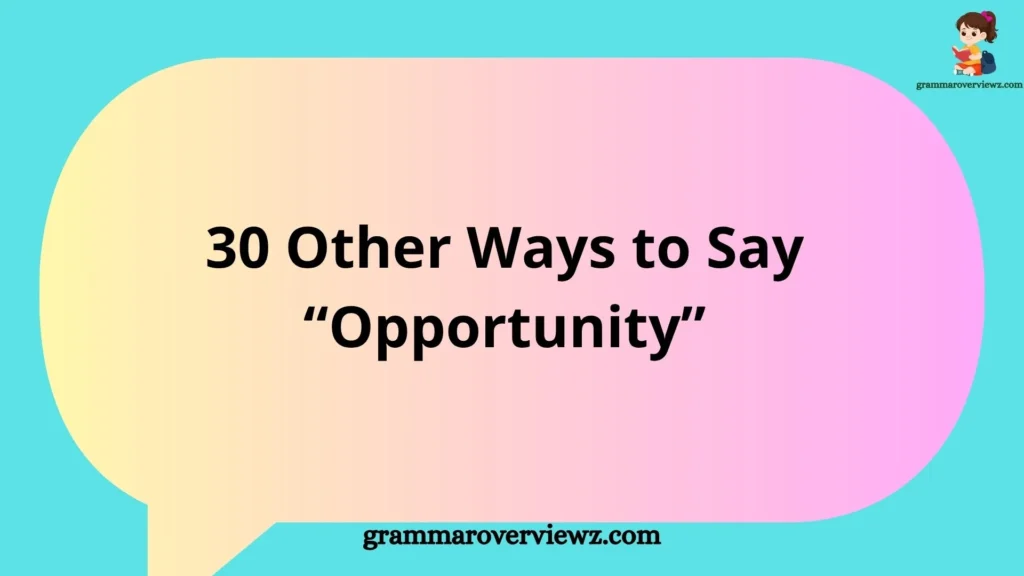 30 other ways to say Opportunity with examples for professional and everyday English