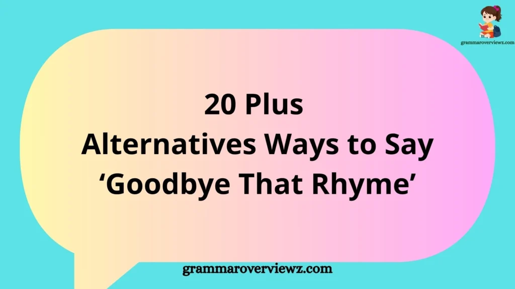 20 Plus Alternatives Ways to Say ‘Goodbye That Rhyme’