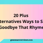 20 Plus Alternatives Ways to Say ‘Goodbye That Rhyme’