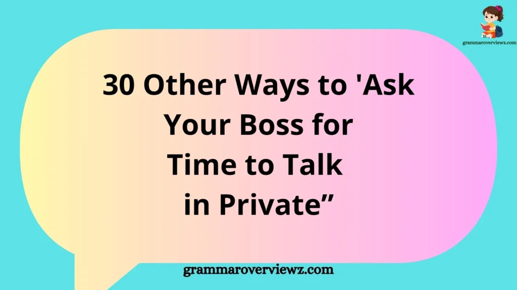 other ways to ask your boss for time to talk in private with professional examples