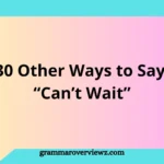 Other Ways to Say “Can’t Wait” with examples, professional alternatives, and everyday English expressions for excitement and anticipation.