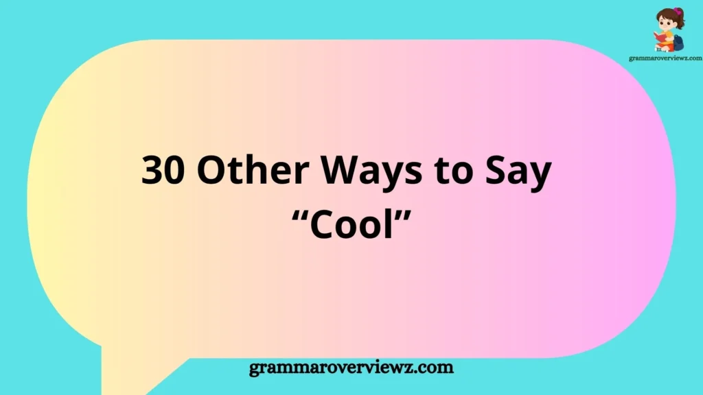 Other Ways to Say “Cool” with useful alternatives and examples