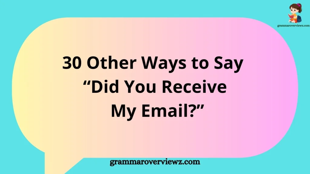 Other Ways to Say "Did You Receive My Email?" with professional email follow-up examples