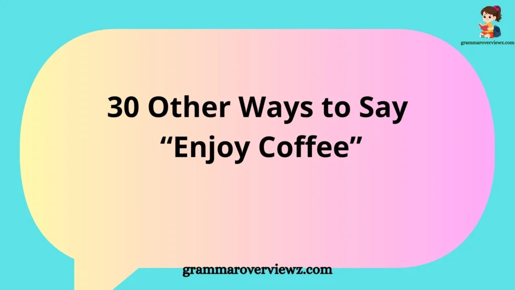 other ways to say Enjoy Coffee with creative and friendly coffee phrases