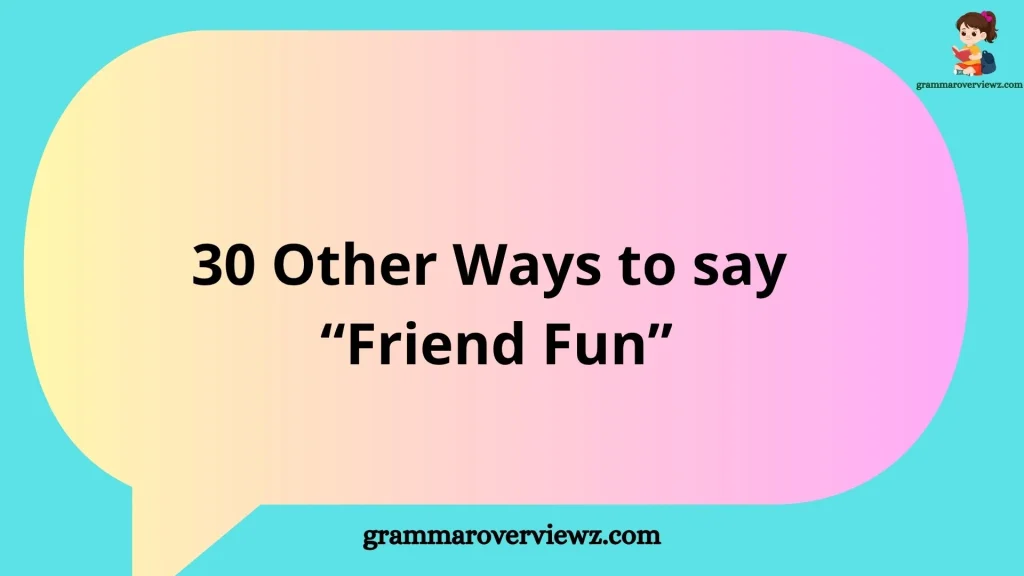 Other Ways to Say “Friend Fun” with funny and creative friendship expressions.