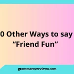 Other Ways to Say “Friend Fun” with funny and creative friendship expressions.