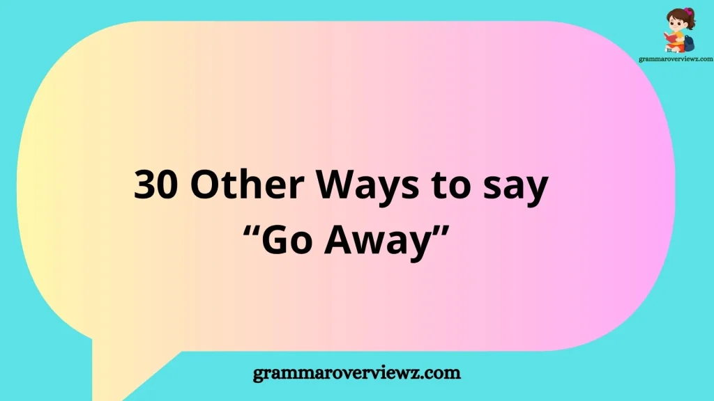Other Ways to Say “Go Away” with polite and funny alternatives