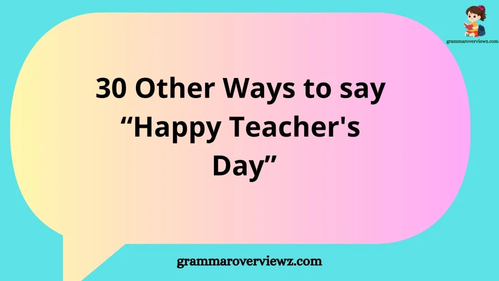 Other Ways to Say “Happy Teacher's Day” with meaningful wishes and examples