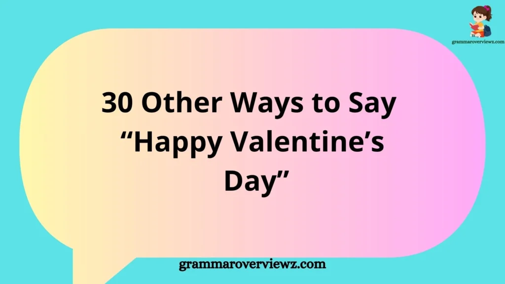 Other Ways to Say Happy Valentine’s Day with romantic and funny message ideas