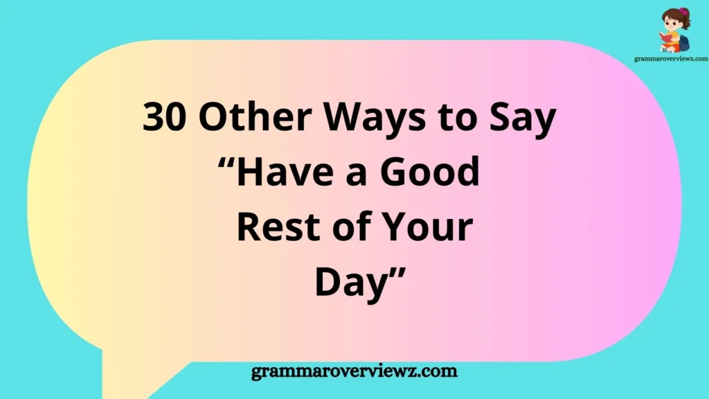 Other Ways to Say Have a Good Rest of Your Day with professional and friendly alternatives for emails and conversations