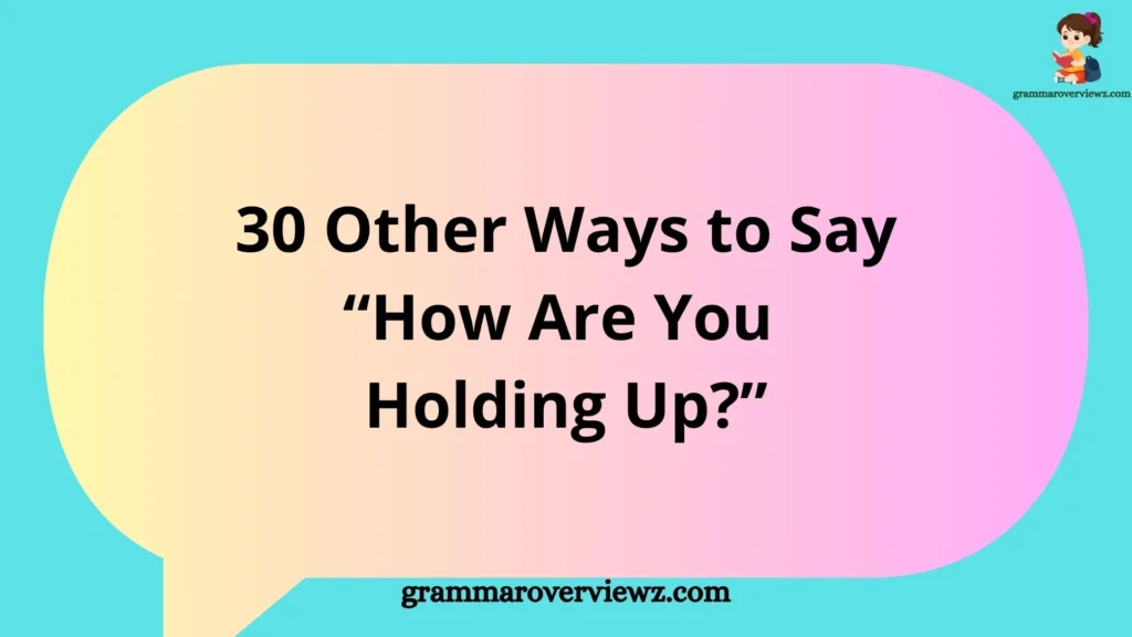 other ways to say “How Are You Holding Up?” with caring check-in phrases