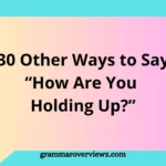 other ways to say “How Are You Holding Up?” with caring check-in phrases