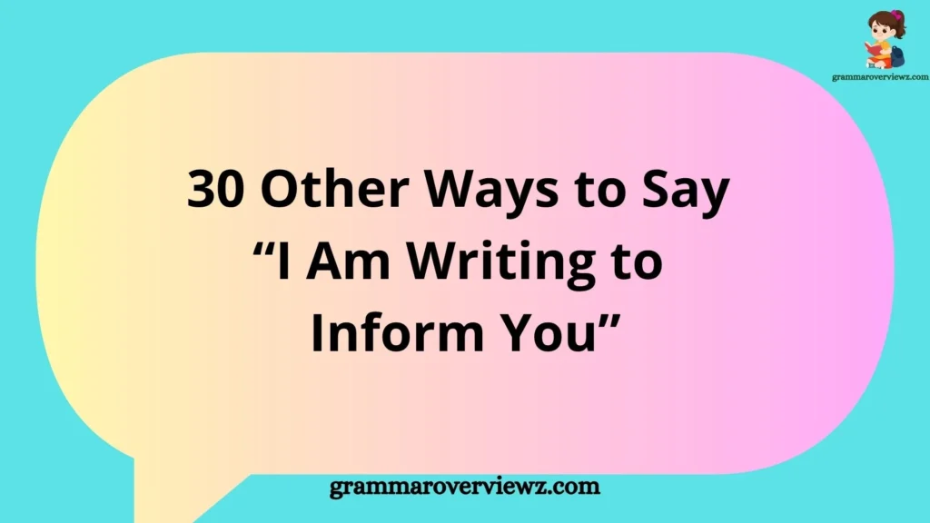 Other Ways to Say “I Am Writing to Inform You” with professional email alternatives and examples