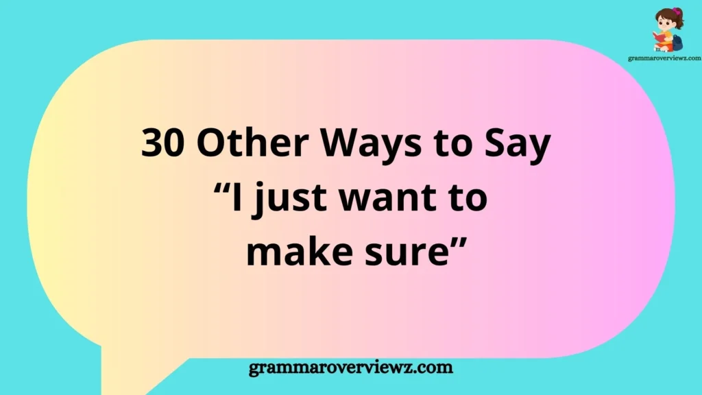 Other Ways to Say “I Just Want to Make Sure” with professional communication examples