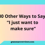 Other Ways to Say “I Just Want to Make Sure” with professional communication examples