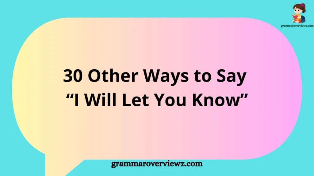 Other Ways to Say “I Will Let You Know” with professional communication alternatives