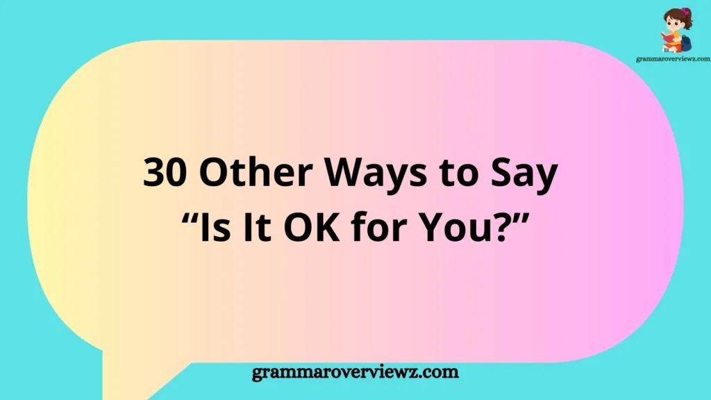 Other Ways to Say “Is It OK for You?” with polite and professional alternatives for everyday and workplace communication.