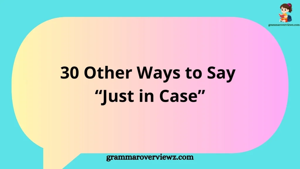 Other Ways to Say “Just in Case” with professional alternatives and examples