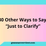 Other Ways to Say “Just to Clarify” with professional communication examples