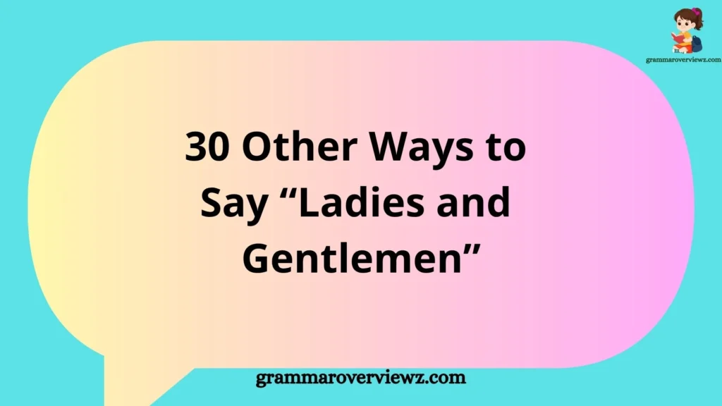 Other Ways to Say “Ladies and Gentlemen” with funny, creative, formal, and inclusive audience greetings