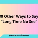 Other Ways to Say Long Time No See with professional and casual greeting alternatives and examples