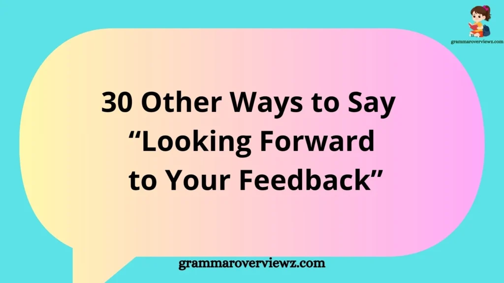 Other Ways to Say Looking Forward to Your Feedback with professional email phrases