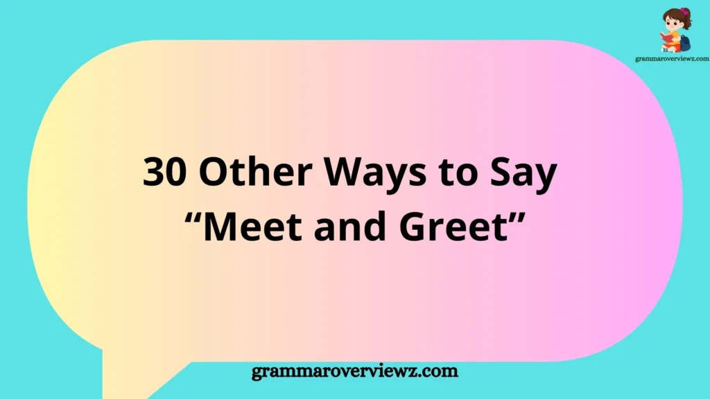 Other Ways to Say Meet and Greet with examples
