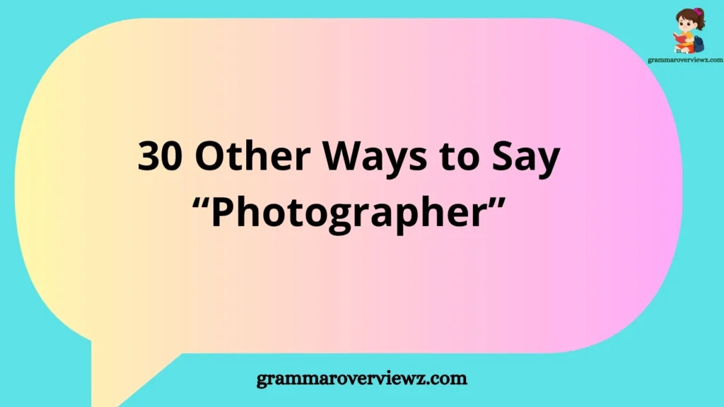Other Ways to Say “Photographer” with creative and professional photography-related alternatives