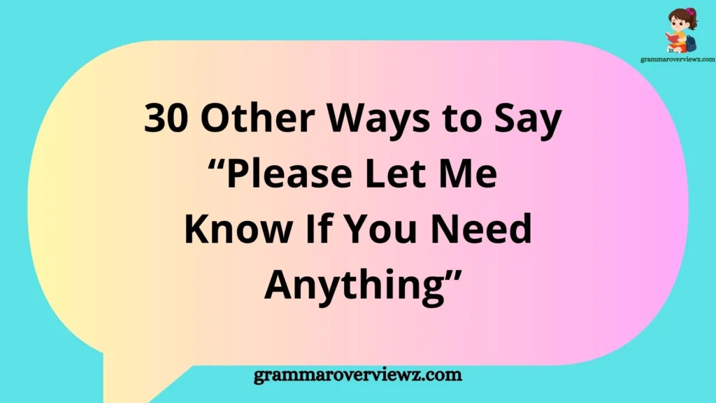 Other Ways to Say Please Let Me Know If You Need Anything with Examples