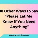 Other Ways to Say Please Let Me Know If You Need Anything with Examples