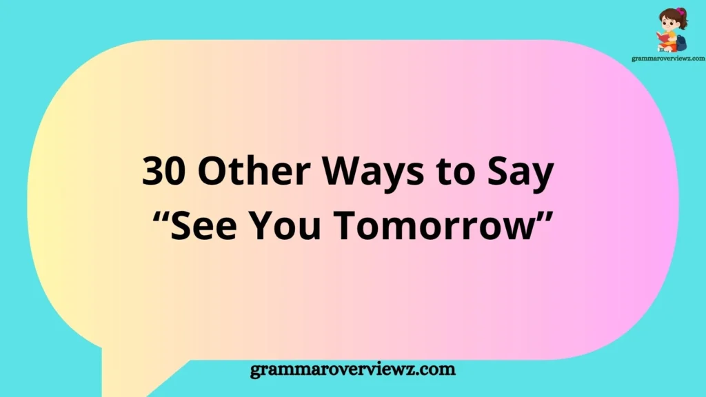 Other Ways to Say “See You Tomorrow” with friendly and professional farewell expressions