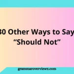 Other Ways to Say “Should Not” with polite and professional alternatives