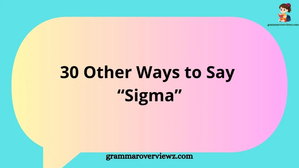 other ways to say Sigma with synonyms and examples
