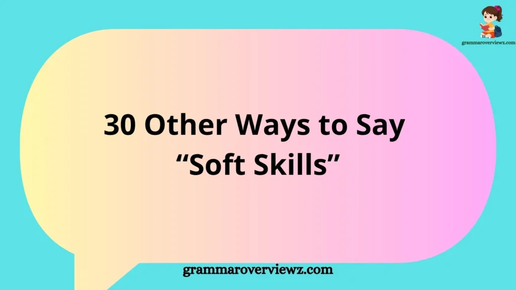 other ways to say Soft Skills with professional alternatives and examples