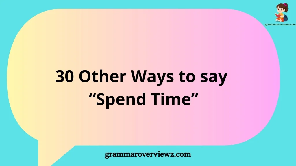 Other Ways to Say “Spend Time” with natural, professional, romantic, and casual alternatives