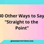 Other Ways to Say “Straight to the Point” With Examples