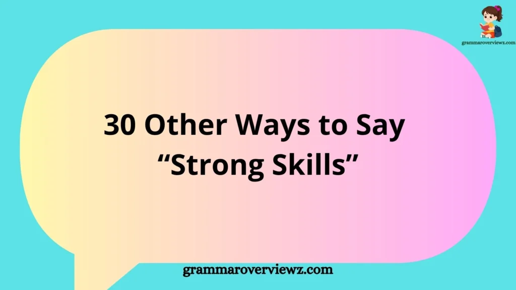 Other Ways to Say “Strong Skills” with professional alternatives for resumes, LinkedIn profiles, interviews, and workplace communication.