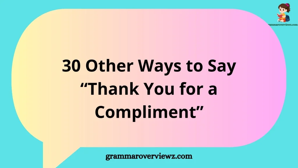 Other Ways to Say Thank You for a Compliment with Examples