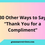 Other Ways to Say Thank You for a Compliment with Examples