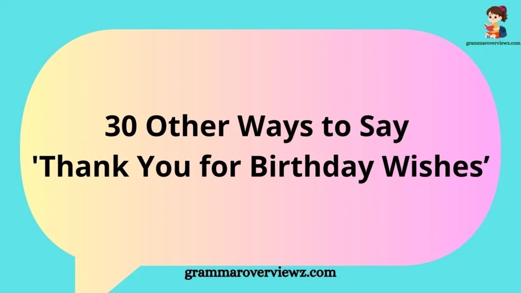 30 Other Ways to Say 'Thank You for Birthday Wishes’